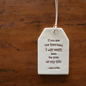ceramic quote tag - if you are not to long