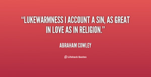 quote Abraham Cowley lukewarmness i account a sin as great 75678 png