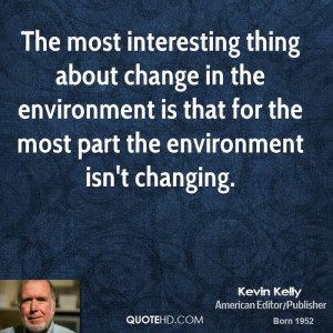 The most interesting thing about change in the environment is that for ...