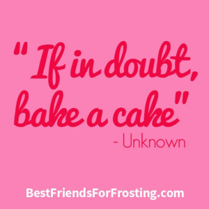 If in doubt, bake a cake