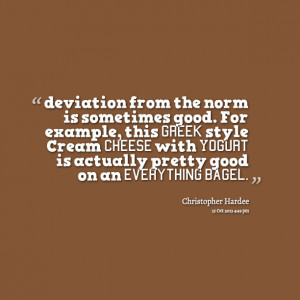 Quotes Picture: deviation from the norm is sometimes good for example ...