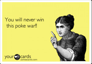Funny Reminders Ecard: You will never win this poke war!!