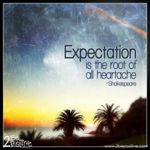 expectation is the root of #heartache - #shakespeare #quotes #life # ...