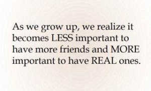 ... less important to have more friends and more important to have real