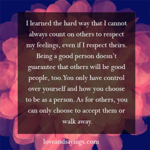 ... The Hard Way That I Cannot Always Count On Others Respect My