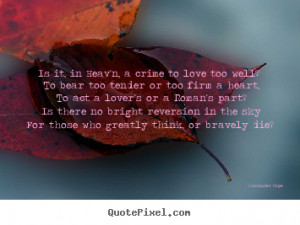 Quote about love - Is it, in heav'n, a crime to love too well? to bear ...