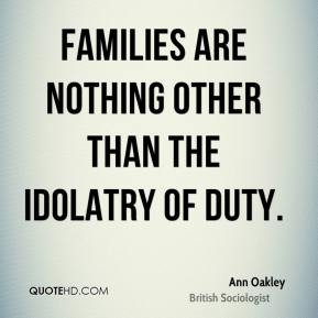 ann oakley sociologist quote families are nothing other than the jpg