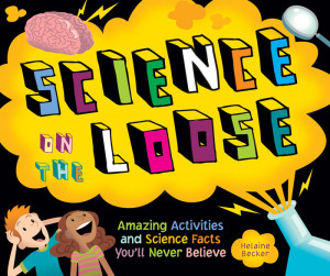 Science on the Loose: Amazing Activities and Science Facts You'll ...