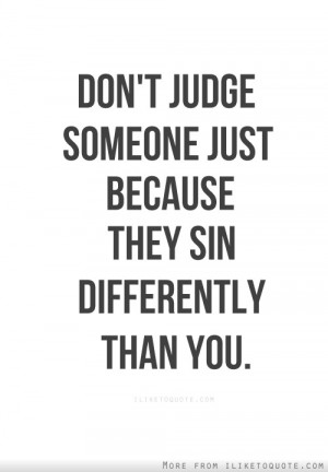 Do Not Judge Others Because They Sin Differently Than You