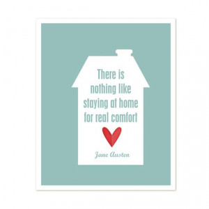 ... Austen quote there is nothing like staying at home for real comfort