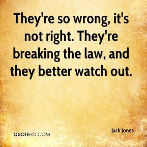 Jack Jones - They're so wrong, it's not right. They're breaking the ...