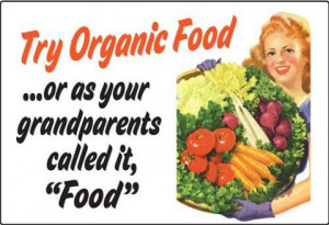 organic food, you gotta love the obviousness of the statement