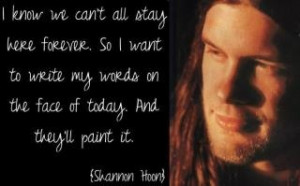 shannon hoon was... in my opinion... a musical genius.. sadly.. gone ...