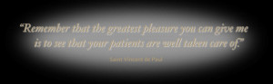 ... see that your patients are well taken care of. - Saint Vincent de Paul