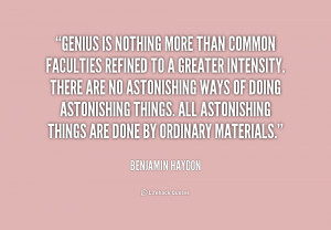 Genius is nothing more than common faculties refined to a greater ...
