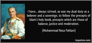 ... are those of balance, justice and moderation. - Muhammad Reza Pahlavi