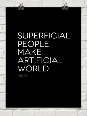 Superficial people make artificial world by bibishi #220801