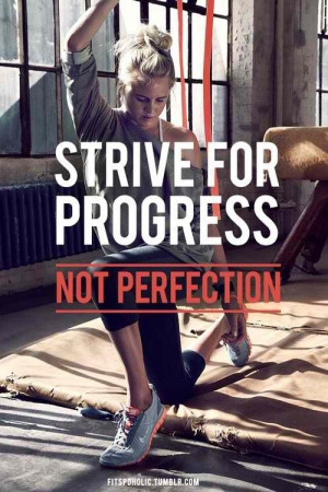 PROGRESS, not perfection