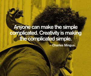 Creativity is making the complicated simple.