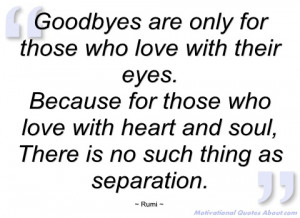 goodbyes are only for those who love with rumi
