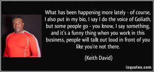 ... talk out loud in front of you like you're not there. - Keith David