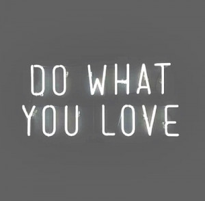 Why Doing What You Love Can Be The Worst Advice You Can Receive ...