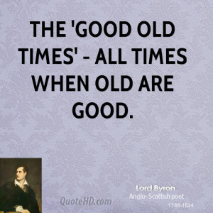 The 'good old times' - all times when old are good.