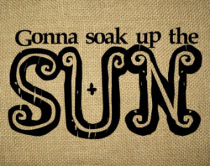 ... Quotes Wordart Print, Who Sang It, Gonna Soak Up the Sun Lyrics Quote