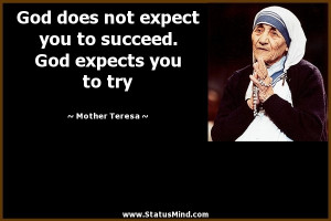 God does not expect you to succeed. God expects you to try