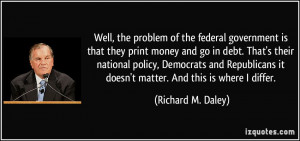 Well, the problem of the federal government is that they print money ...