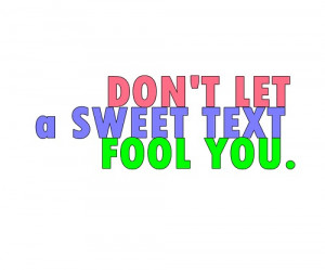 Don't let a sweet text fool you.