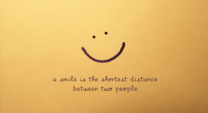 smile is the shortest distance between two people