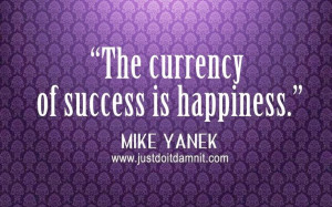 The Currency of success is happiness.