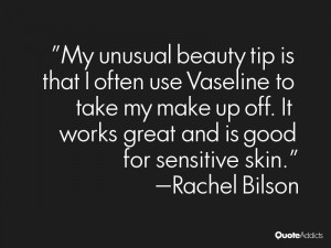 My unusual beauty tip is that I often use Vaseline to take my make up ...
