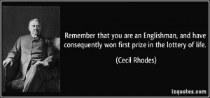 ... consequently won first prize in the lottery of life. - Cecil Rhodes