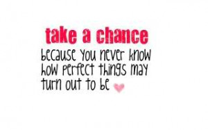 Tags: love quotes take a chance