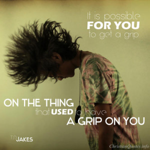 Jakes Quote – Get a Grip View Image / Read Post