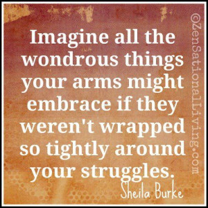 Imagine all the wondrous things your arms might embrace if they weren ...