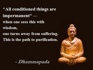 Buddha Quotes from Dhammapada : All conditioned things are impermanent