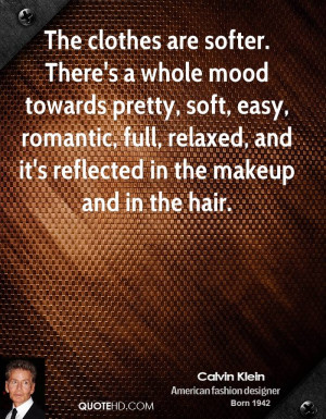 The clothes are softer. There's a whole mood towards pretty, soft ...