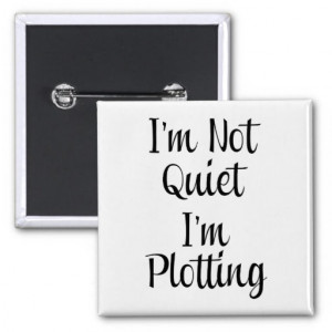 Not Quiet, I'm Plotting Pinback Button
