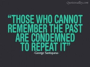 Those Who Cannot Remember The Past Are Condemned