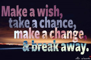 break away #kelly clarkson #wish #change #chance