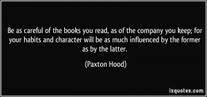 Be as careful of the books you read, as of the company you keep; for ...