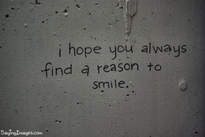 Happiness Quote : I hope you always find a reason to smile!