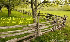 Good fences make good neighbors..
