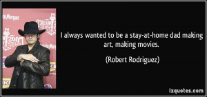 always wanted to be a stay-at-home dad making art, making movies ...