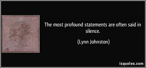 The most profound statements are often said in silence. - Lynn ...