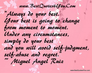 Always Do Your Best Your Best Is Going To Change From Moment To Moment ...