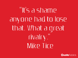 It's a shame anyone had to lose that. What a great rivalry.. # ...